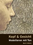 Berit Hildre: Kopf und Gesicht - Modellieren mit Ton Berit Hildre: Kopf und Gesicht - Modellieren mit Ton